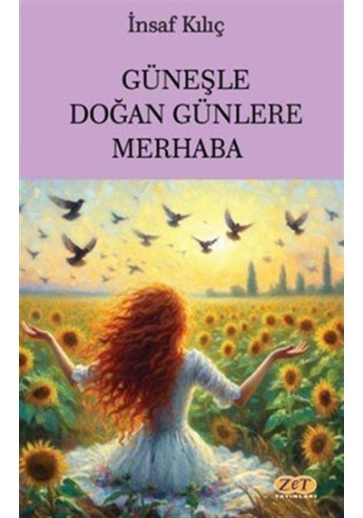 Güneşle Doğan Günlere Merhaba - İnsaf Kılıç - Zet Yayınları