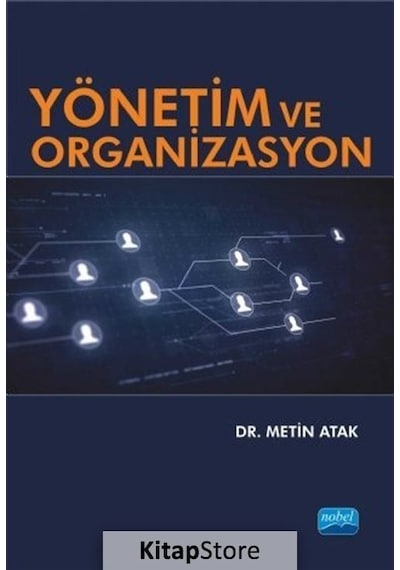 Yönetim ve Organizasyon - Metin Atak - Nobel Akademik Yayıncılık