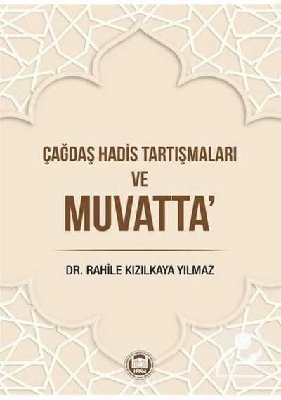 Çağdaş Hadis Tartışmaları ve Muvatta - Rahile Kızılkaya Yılmaz - M. Ü. İlahiyat Fakültesi Vakfı Yayı