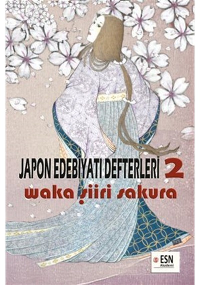 Japon Edebiyatı Defterleri 2 Waka Şiiri - Sakura / Esin Esen