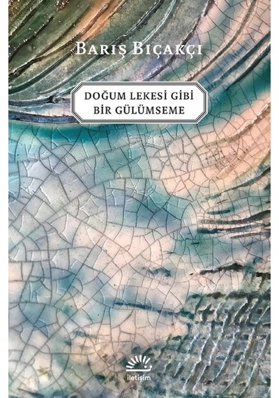 Doğum Lekesi Gibi Bir Gülümseme - Barış Bıçakçı - İletişim Yayınları