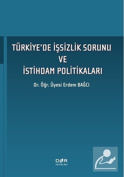 Türkiye'de İşsizlik Sorunu ve İstihdam Politikaları - Erdem Bağcı - Der Yayınları