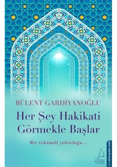 Her Şey Hakikati Görmekle Başlar - Bülent Gardiyanoğlu - Destek Yayınları