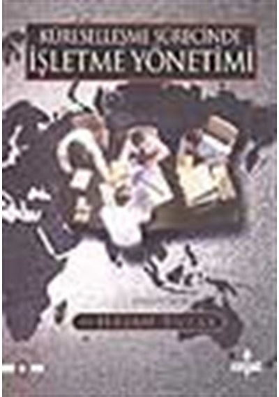Küreselleşme Sürecinde İşletme Yönetimi / Doç. Dr. Hasan Tutar