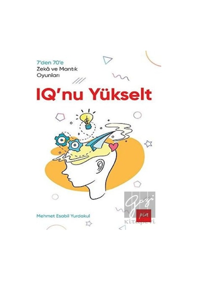 IQ'nu Yükselt  - 7den 70e Zeka ve Mantık Oyunları  - Mehmet Esabil Yurdakul  - Pia