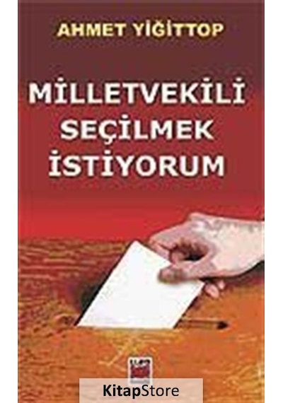 Milletvekili Seçilmek İstiyorum - Ahmet Yiğittop - Elips Kitapları
