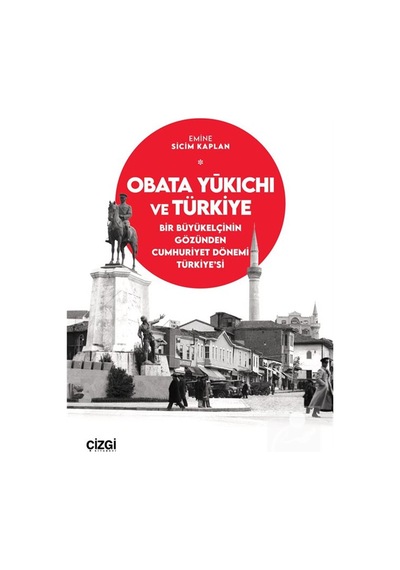 Obata Yūkichi Ve Türkiye & Bir Büyükelçinin Gözünden Cumhuriye...