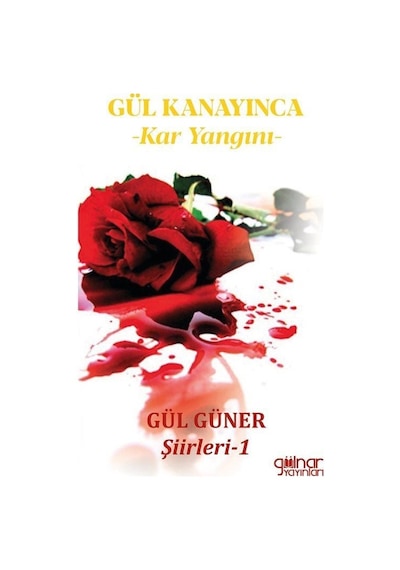Gül Kanayınca: Kar Yangını - Gül Güner Şiirleri 1 - Gül Güner - Gülnar Yayınları