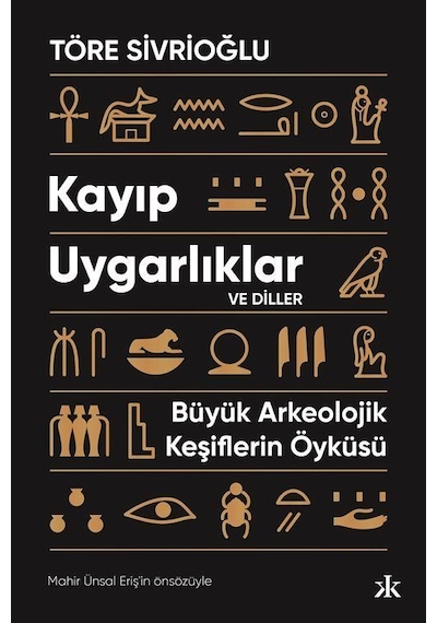 Kayıp Uygarlıklar ve Diller - Büyük Arkeolojik Keşiflerin Öyküsü - Töre Sivrioğlu - Kafka Kitap