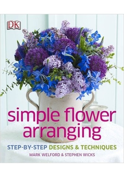 Simple Flower Arranging (Dk) - Mark Welford - Dorling Kindersley Publisher