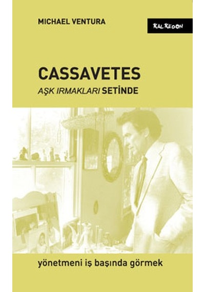 Cassavetes Aşk Irmakları Setinde - Michael Ventura - Kalkedon