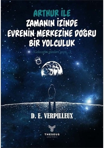 Arthur ile Zamanın İzinde Evrenin Merkezine Doğru Bir Yolculuk - D. E. Verpilleux - Theseus Yayınevi