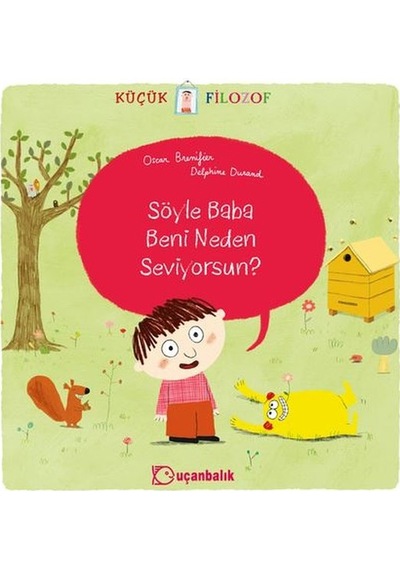 Küçük Filozof - Söyle Baba Beni Neden Seviyorsun? - Oscar Brenifier - Uçanbalık Yayıncılık