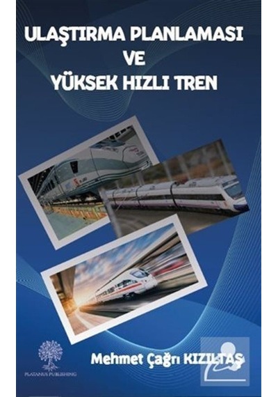 Ulaştırma Planlaması ve Yüksek Hızlı Tren  - Mehmet Çağrı Kızıltaş  - Platanus Publishing