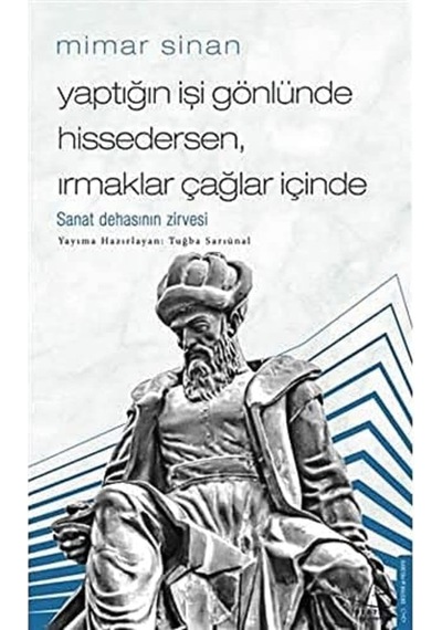 Mimar Sinan - Yaptığın İşi Gönlünde Hissedersen Irmaklar Çağlar İçinde: Sanatsal Dehanın Zirvesi