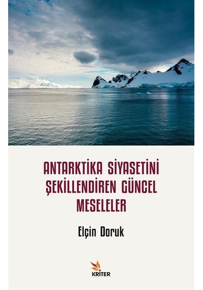Antarktika Siyasetini Şekillendiren Güncel Meseleler - Elçin Doruk - Kriter