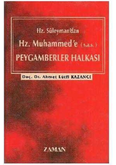 Hz. Süleyman'dan Hz. Muhammed'e S.a.s. Peygamberler Halkası - Ahmet Lütfi Kazancı
