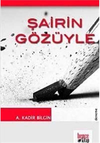 Şairin Gözüyle - A. Kadir Bilgin - Bence Kitap
