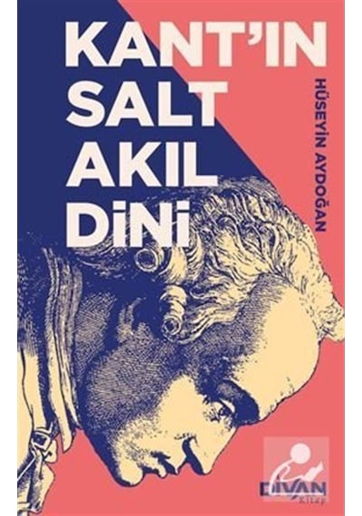 Kant'ın Salt Akıl Dini - Hüseyin Aydoğan - Divan Kitap