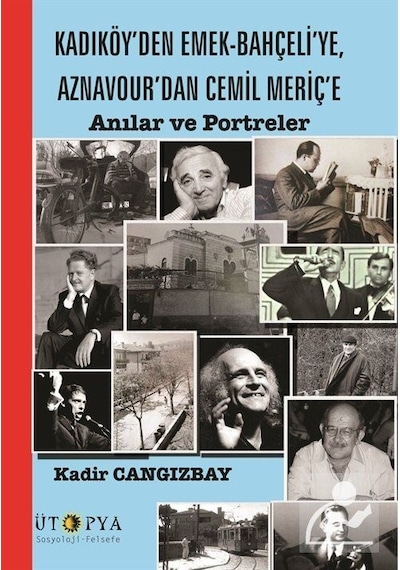 Kadıköy'den Emek-Bahçeli'ye Aznavour'dan Cemil Meriç'e - Kadir Cangızbay - Ütopya Yayınevi