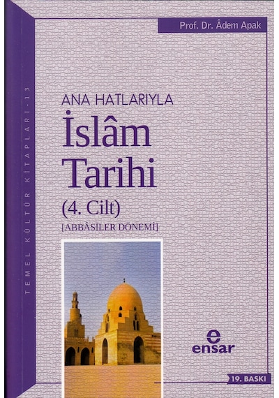 Anahatlarıyla İslam Tarihi 4  - Adem Apak  - Ensar Neşriyat