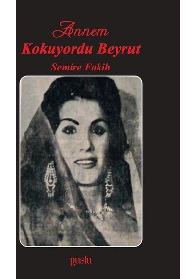 Annem Kokuyordu Beyrut - Semire Fakih - Puslu Yayıncılık