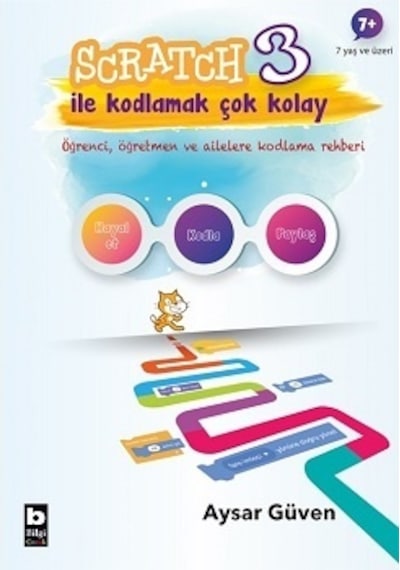 Scratch 3 İle Kodlamak Çok Kolay - Aysar Güven - Bilgi Yayınevi
