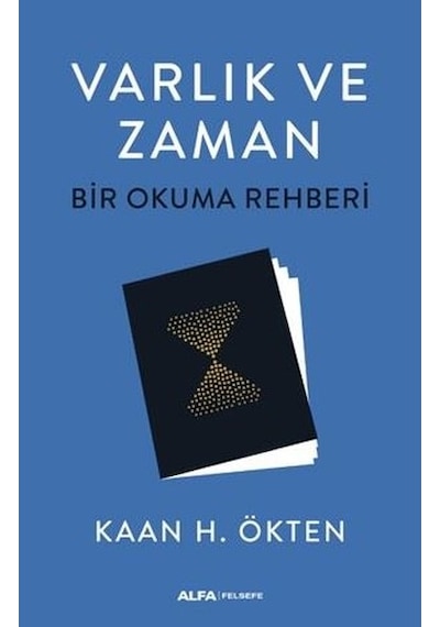 Varlık ve Zaman - Bir Okuma Rehberi - Kaan H. Ökten - Alfa Yayıncılık