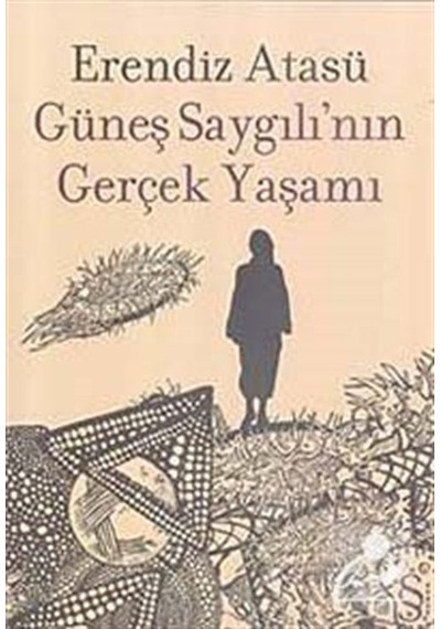 Güneş Saygılı'nın Gerçek Yaşamı - Erendiz Atasü - Everest Yayınları