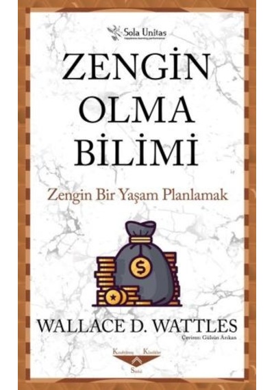 Zengin Olma Bilimi - Wallace D. Wattles - Sola Unitas