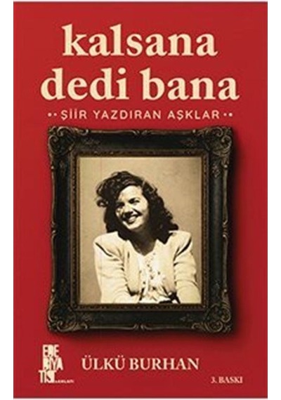 Kalsana Dedi Bana & Şiir Yazdıran Aşklar / Ülkü Burhan