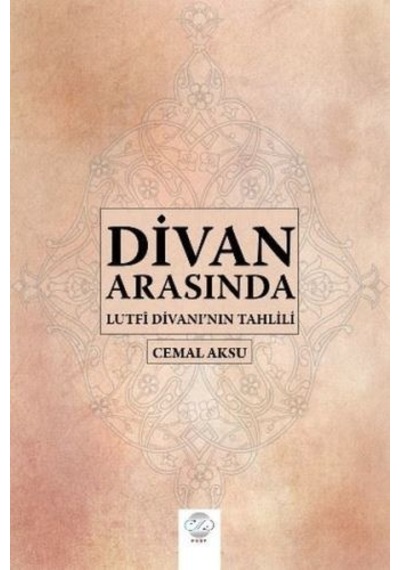 Divan Arasında-Lütfi Divanı'nın Tahlili - Cemal Aksu - Post Yayın