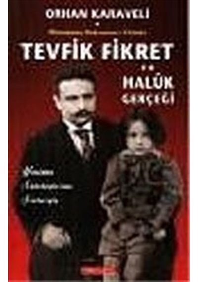 Tevfik Fikret ve Haluk Gerçeği/Ölümünün 90. Yılında / Orhan Ka...