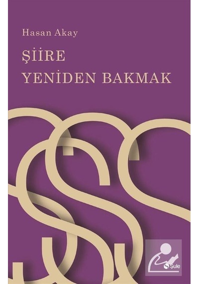 Şiire Yeniden Bakmak - Hasan Akay - Şule Yayınları