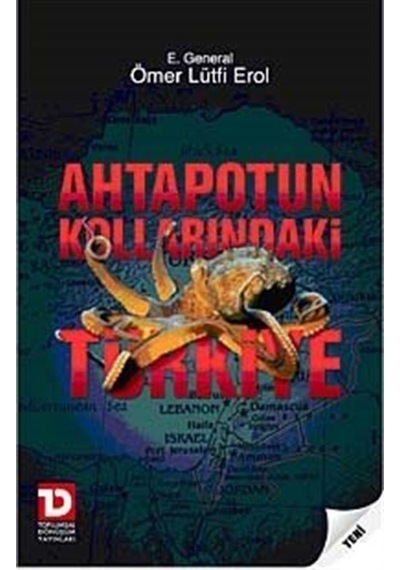 Ahtapotun Kollarındaki Türkiye / E.General Ömer Lütfi Erol
