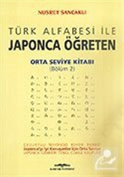 Türk Alfabesi ile Japonca Öğreten Orta Seviye Kitabı Bölüm 2 - Nusret Sancaklı - Kastaş Yayınları