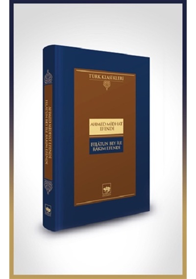 Felatun Bey ile Rakım Efendi - Türk Klasikleri - Ahmed Midhat Efendi - Ötüken Neşriyat