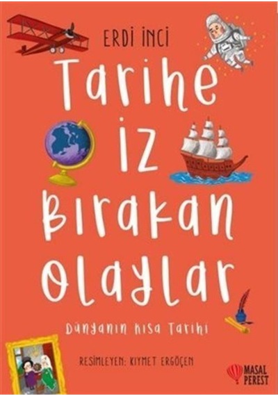 Tarihe İz Bırakan Olaylar - Dünyanın Kısa Tarihi - Erdi İnci - Masalperest