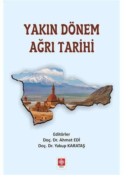 Yakın Dönem Ağrı Tarihi - Ahmet Edi - Ekin Basım Yayın