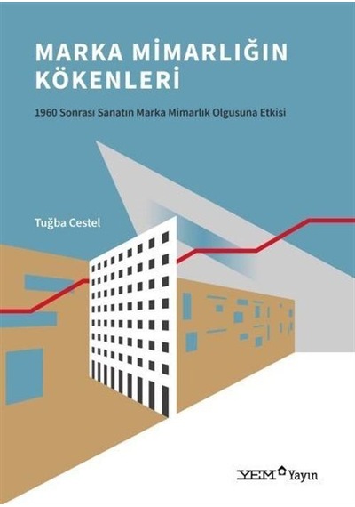 Marka Mimarlığın Kökenleri  - 1960 Sonrası Sanatın Marka Mimarlık Olgusuna Etkisi  - Tuğba Cestel  - YEM Yayın