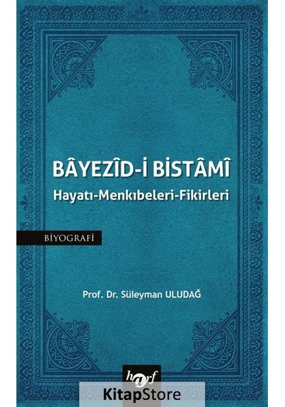 Bayezid-i Bistami: Hayatı - Menkıbeleri - Fikirleri - Süleyman Uludağ - Harf Yayınları