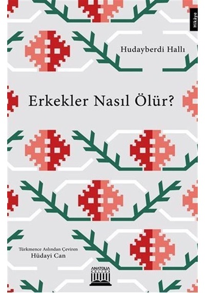 Erkekler Nasıl Ölür? - Hudayberdi Halli - Anatolia Kültür