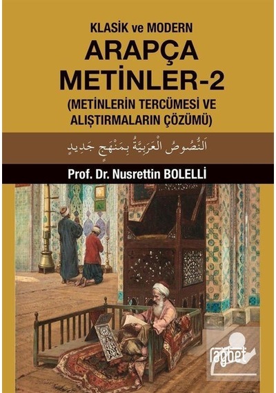 Klasik ve Modern Arapça Metinler 2 Metinlerin Tercümesi ve Al...