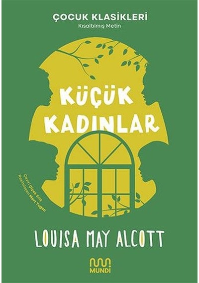 Küçük Kadınlar - Kısaltılmış Metin - Çocuk Klasikleri - Louisa May Alcott - Mundi