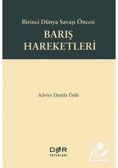 Barış Hareketleri - Birinci Dünya Savaşı Öncesi - Adviye Damla Ünlü - Der Yayınları