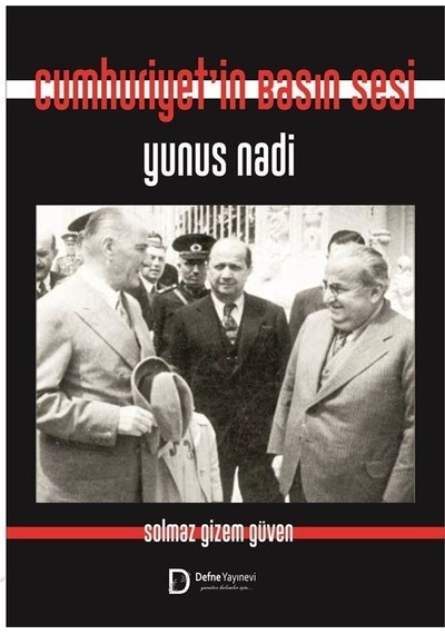 Cumhuriyet'in Basın Sesi Yunus Nadi - Solmaz Gizem Güven - Defne Yayınevi