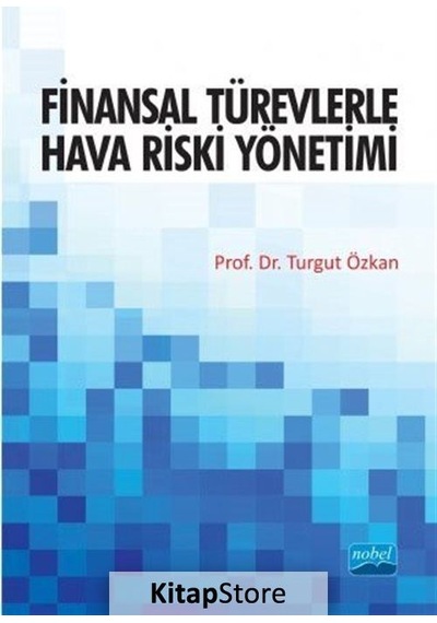 Finansal Türevlerle Hava Riski Yönetimi - Turgut Özkan - Nobel Akademik Yayıncılık