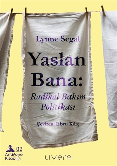 Yaslan Bana: Radikal Bakım Politikası / Lynne Segal