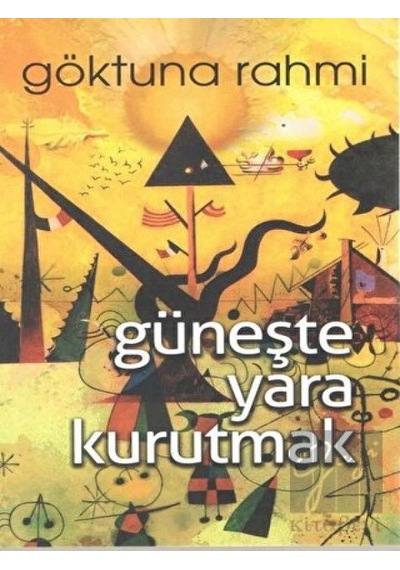 Güneşte Yara Kurutmak - Göktuna Rahmi - Kültür Ajans Tanıtım ve Organizasyo