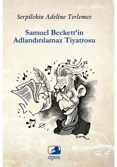 Samuel Beckett'in Adlandırılamaz Tiyatrosu - Serpilekin Adelina Terlemez - Epos Yayınları